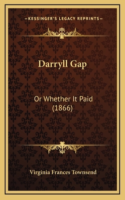 Darryll Gap: Or Whether It Paid (1866) 1166671860 Book Cover