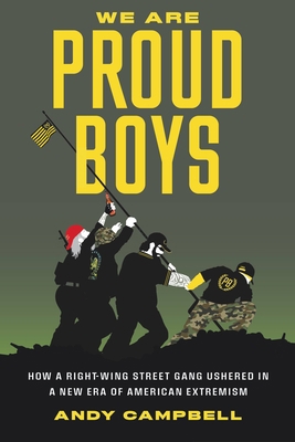 We Are Proud Boys: How a Right-Wing Street Gang... 0306827468 Book Cover