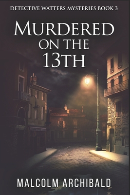 Murdered On The 13th: Clear Print Edition B08RKJJJP6 Book Cover