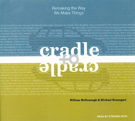 Cradle to Cradle: Remaking the Way We Make Things 1400137616 Book Cover