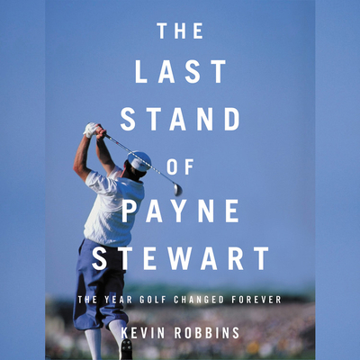 The Last Stand of Payne Stewart: The Year Golf ... 1549154478 Book Cover