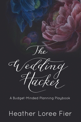 The Wedding Hacker: A Budget-Minded Planning Pl... 1733657908 Book Cover