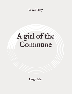 A girl of the Commune: Large Print B089CQCCN2 Book Cover