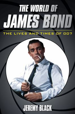 The World of James Bond: The Lives and Times of... 1442276118 Book Cover