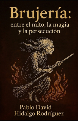 Brujería: entre el mito, la magia y la persecución [Spanish] B0FZ8WCBGP Book Cover