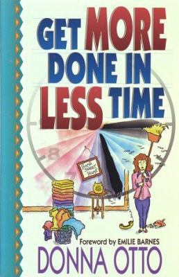 Get More Done in Less Time-- And Get on With th... 1565072537 Book Cover