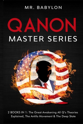 QAnon Master Series: 2 Books in 1. The Great Awakening, All Q’s Theories Explained, The Antifa Movement & The Deep State