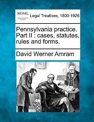 Pennsylvania Practice. Part II: Cases, Statutes... 1240113374 Book Cover