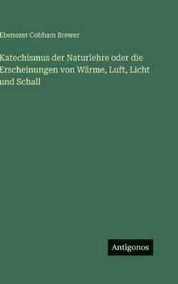 Katechismus der Naturlehre oder die Erscheinung... [German] 3563684510 Book Cover