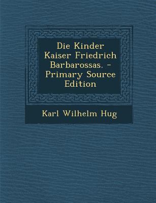 Die Kinder Kaiser Friedrich Barbarossas. - Prim... [German] 1294472526 Book Cover