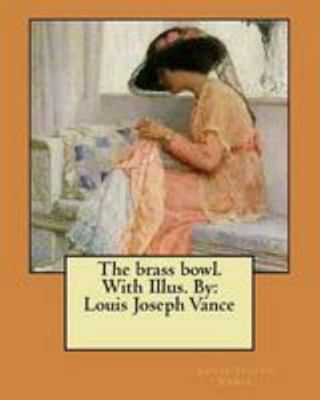The brass bowl. With Illus. By: Louis Joseph Vance 1976589800 Book Cover