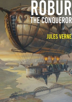 Robur the Conqueror: a science fiction novel by... 238274765X Book Cover