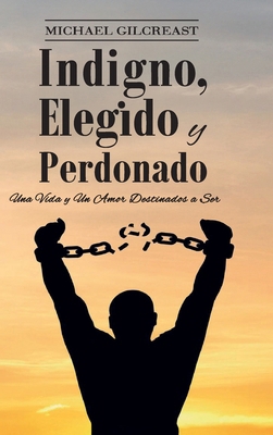 Indigno, Elegido y Perdonado [Spanish] B0GQDGVP1R Book Cover