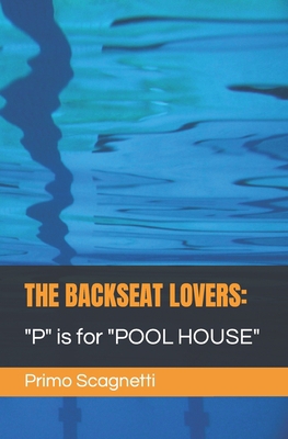 The Backseat Lovers: "P" is for "POOL HOUSE" B0C47LSDDM Book Cover