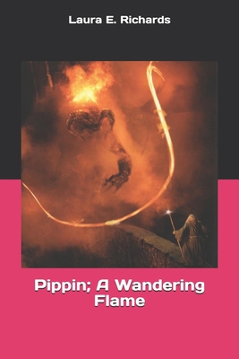 Pippin; A Wandering Flame 1694199584 Book Cover