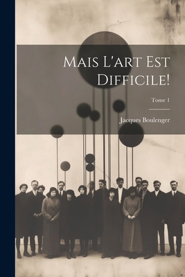 Mais l'art est difficile!; Tome 1 [French] 1022438301 Book Cover