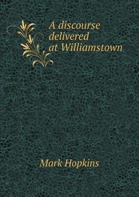 A discourse delivered at Williamstown 551886017X Book Cover