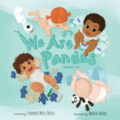 We Are Pandas : A Story for and about Babies Born During the Worldwide Pandemic