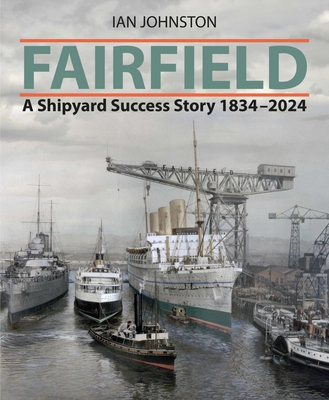 Fairfield: A Shipyard Success Story 1834 - 2024 1399089668 Book Cover