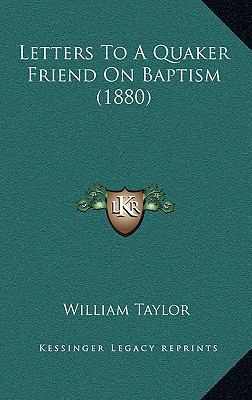 Letters To A Quaker Friend On Baptism (1880) 1164861239 Book Cover