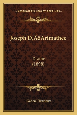 Joseph D'Arimathee: Drame (1898) [French] 1166158020 Book Cover