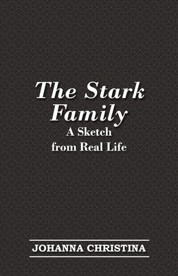 The Stark Family; A Sketch from Real Life 1447403339 Book Cover