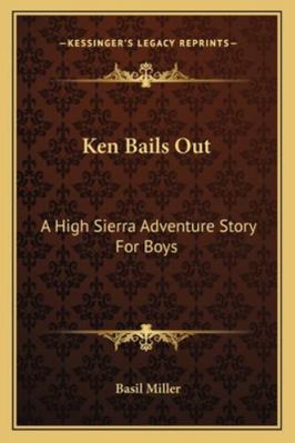 Ken Bails Out: A High Sierra Adventure Story Fo... 1163141542 Book Cover