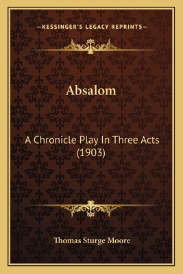 Absalom: A Chronicle Play In Three Acts (1903) 116525915X Book Cover