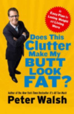 Does This Clutter Make My Butt Look Fat?: An Ea... 1416586792 Book Cover