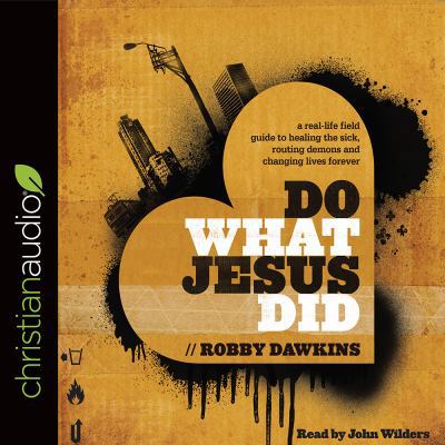 Do What Jesus Did: A Real-Life Field Guide to H... 1545901902 Book Cover