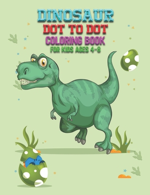 Dinosaurs Dot-to-Dot Coloring Book For Kids Ages 4-8: Fun Dinosaur Coloring Pages, Dot To Dot, and Mazes, Great Gift for Boys and Girls