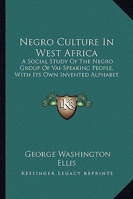 Negro Culture In West Africa: A Social Study Of... 116323673X Book Cover