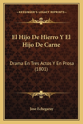 El Hijo De Hierro Y El Hijo De Carne: Drama En ... [Spanish] 1168358728 Book Cover