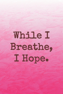 While I Breathe, I Hope.: Dot Grid Paper 1698459815 Book Cover