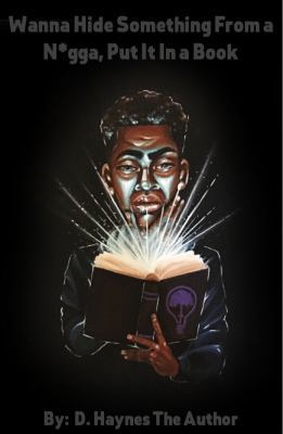 Wanna Hide Something From a N*gga, Put It In a Book 0998772100 Book Cover