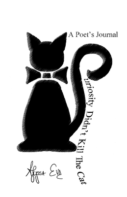 Curiosity Didn't Kill The Cat: A Poet's Journal 1716355540 Book Cover