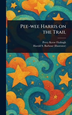 Pee-wee Harris on the Trail 1023061740 Book Cover
