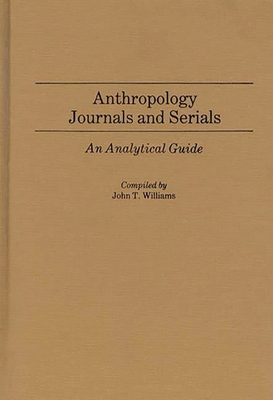 Anthropology Journals and Serials: An Analytica... 0313238340 Book Cover