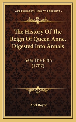 The History Of The Reign Of Queen Anne, Digeste... 116587444X Book Cover