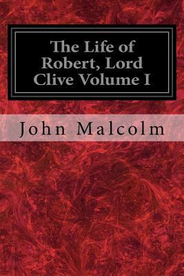 The Life of Robert, Lord Clive Volume I: Collec... 1544919093 Book Cover