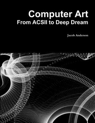 Computer Art: From ACSII to Deep Dream 1365464172 Book Cover