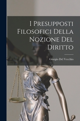 I Presupposti Filosofici Della Nozione Del Diritto [Italian] 1015939775 Book Cover