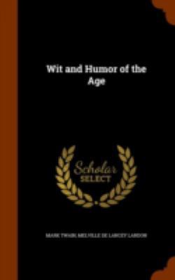 Wit and Humor of the Age 1344063071 Book Cover