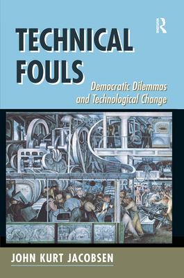Technical Fouls: Democracy And Technological Ch... 0367318199 Book Cover