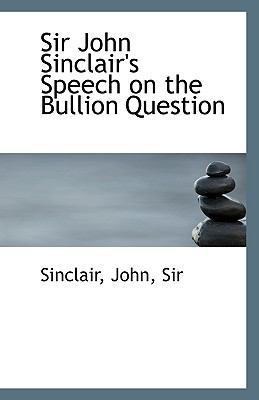 Sir John Sinclair's Speech on the Bullion Question 1110958382 Book Cover