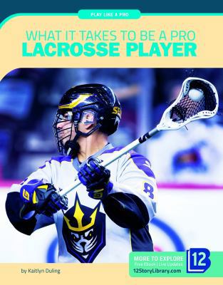 What It Takes to Be a Pro Lacrosse Player 1632358727 Book Cover