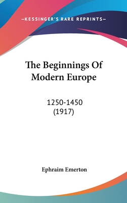 The Beginnings of Modern Europe: 1250-1450 (1917) 1436572770 Book Cover