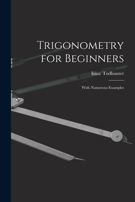 Trigonometry for Beginners: With Numerous Examples 1016957866 Book Cover