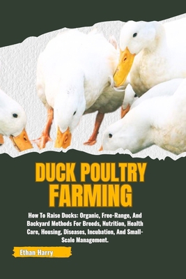 Duck Poultry Farming: How To Raise Ducks: Organ... B0DC2W466Z Book Cover