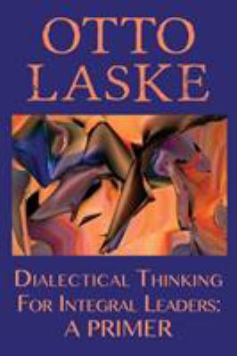 Dialectical Thinking for Integral Leaders: A Pr... 0990441997 Book Cover